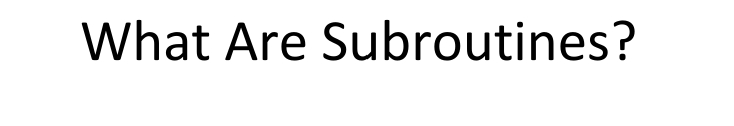 What Are Subroutines?