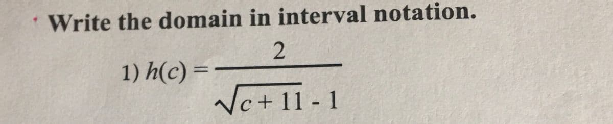 Write the domain in interval notation.
2
1) h(c) =
Nc+ 11-1