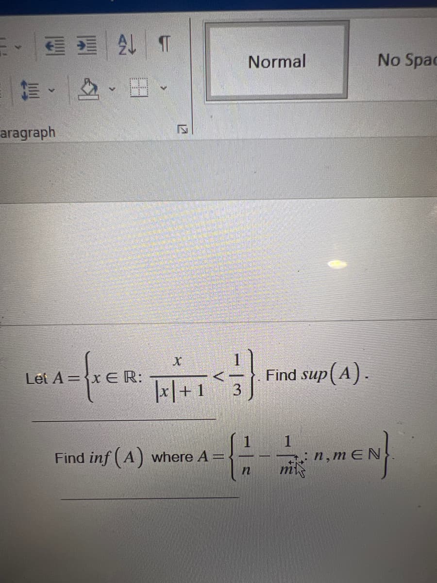 E
V
aragraph
>
Let A=xER:
T
12
N
X
+1<3)
[x] + 1
Normal
Find inf (A) where A
-|-
Find sup(A).
1
No Spac
n,mEN