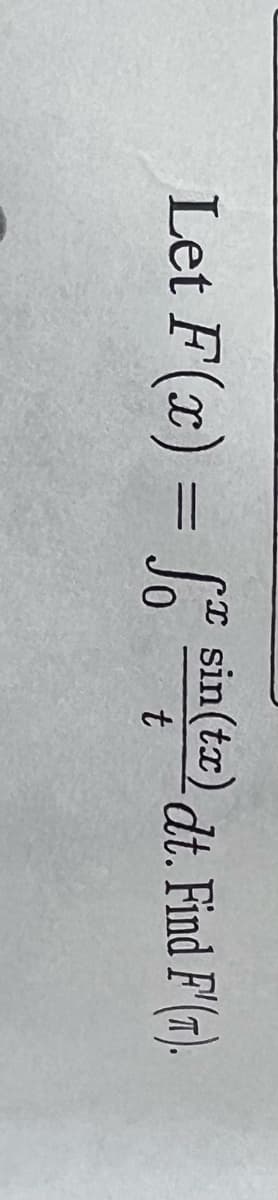 F¹(1).
Let F(x) = sin(t) dt. Find F'(a).
f