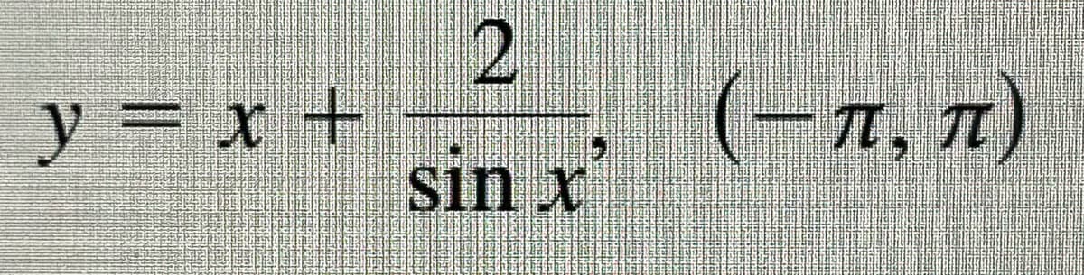 y = x +
2
sin x
15
(-л, л)