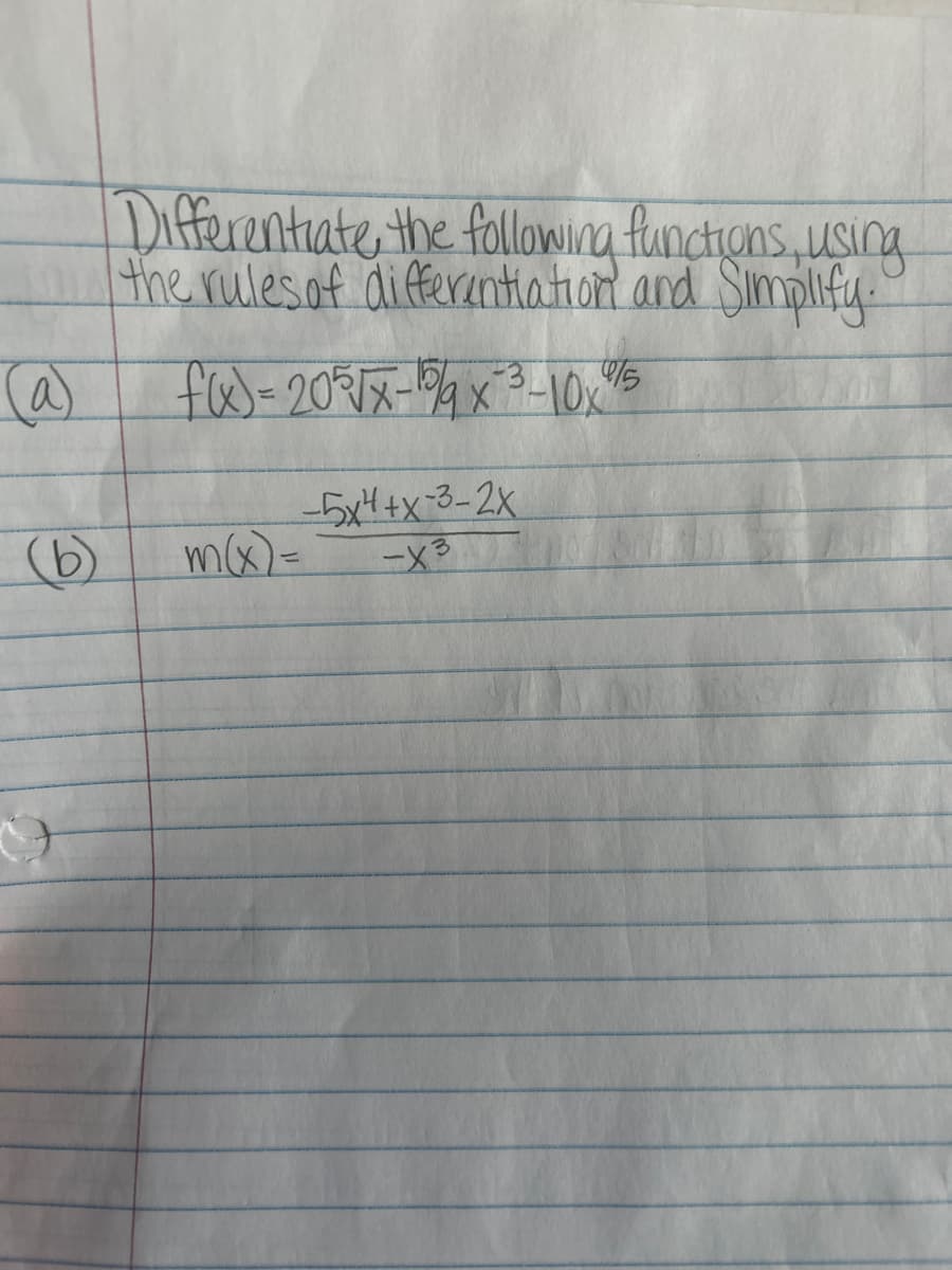 (a)
(b)
()
Differentiate the following functions, using
the rules of differentiation and Simplify."
f(x) = 205√x-159/9 x ²³-10x²9/15
m(x)=
-5x4+x-3-2X
-X3