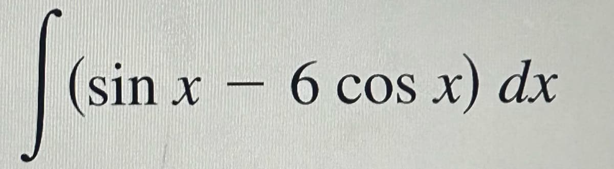 (sin x
-
- 6 cos x) dx