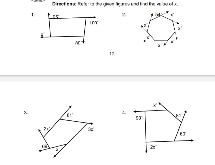 Directions: Refer to the given figures and find the value of x.
1.
2.
54
x*
95
100
80*
12
x'
3.
4.
81
81
90°
2x
3x
60°
69
2x
