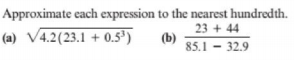 Approximate each expression to the nearest hundredth.
23 + 44
(a) V4.2(23.1 + 0.5*)
(b)
85.1 - 32.9
