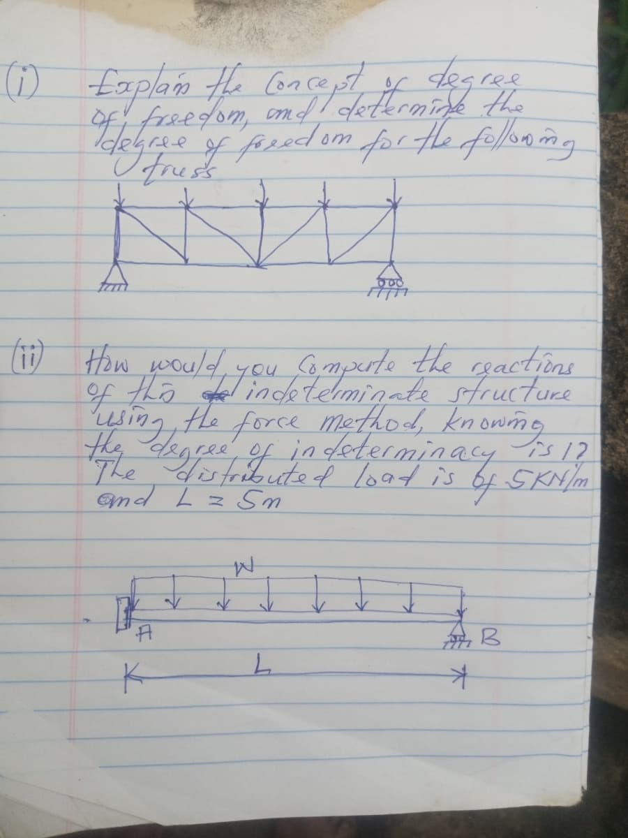 ree
(1) Explain the concepte termine the
of
des
of freedom, and!
degree of freedom for the following
(ii) How would
of
this to indo tomporte the structure.
reactions
"using the force method, knowing
the degree of indeterminacy is 17
SKN/m
and L = 5n
A
K
↓
W
800
√
L
F
of
k
B