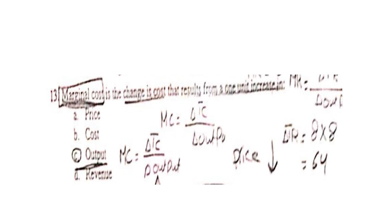 13| Marzinal costis the change is cot thar sesuliy IroI & OnG UNILICICAGANI
2. Price
b. Cost
00m 化:
d. Kevenue
Ostout
Dice
