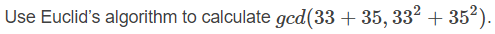 Use Euclid's algorithm to calculate gcd(33 + 35, 332 + 352).
