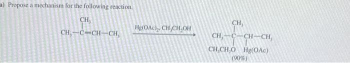 a) Propose a mechanism for the following reaction.
CH,
CH,-C-CH-CH,
Hg(OAc)₂. CH₂CH₂OH
CH,
CH₂-C-CH-CH,
CH,CH,O Hg(OAc)
(90%)