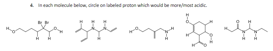 4. In each molecule below, circle on labeled proton which would be more/most acidic.
Br Br
H
به ملت
H
N
H
H
H
محمد
N
H