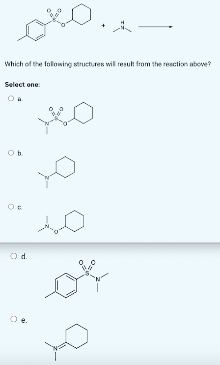 Which of the following structures will result from the reaction above?
Select one:
a.
O b.
O d.
O e.