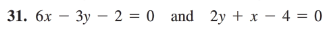 31. 6х — Зу — 2 %3D0 and 2y +x — 4 %3D 0
