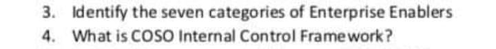 3. Identify the seven categories of Enterprise Enablers
4. What is COSO Internal Control Frame work?
