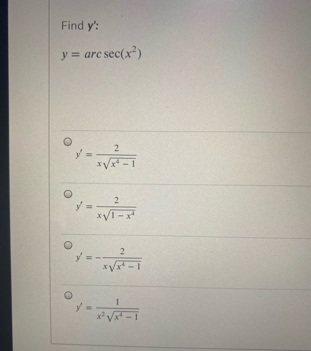 Find y':
y = arc sec(x?)
2
y =
%3D
y =
xV1 - x4
2
y = -
xVx - 1
y:
x Vx - 1
x2.
