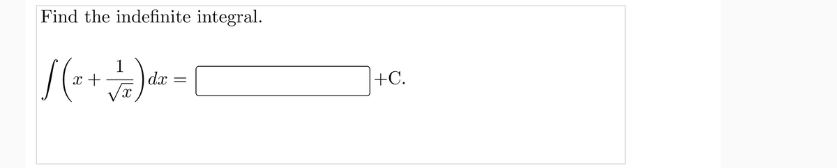 Find the indefinite integral.
1
x +
dx
+C.
