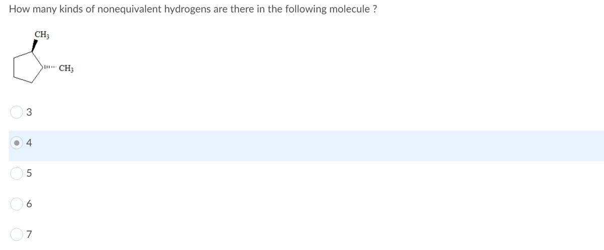 How many kinds of nonequivalent hydrogens are there in the following molecule ?
CH;
CH3
3
4
6.
O7
