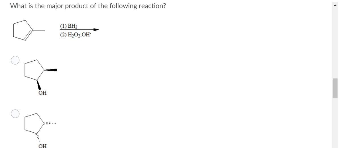 What is the major product of the following reaction?
(1) BH3
(2) H2O2.OH
ОН
...
ОН
