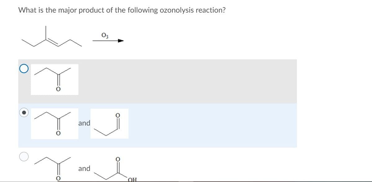 What is the major product of the following ozonolysis reaction?
and
and
