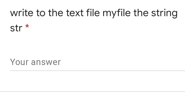 write to the text file myfile the string
str
Your answer
