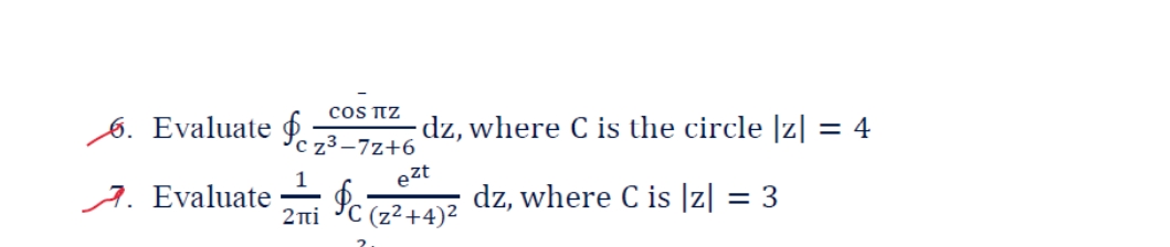 cOS TTZ
6. Evaluate P73-7z+6
-dz, where C is the circle |z| = 4
ezt
dz, where C is |z| :
1
A. Evaluate
2ni
= 3
