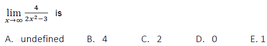 4
lim
is
x00 2x2-3
A. undefined
В. 4
C. 2
D. 0
Е. 1
