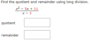 Find the quotient and remainder using long division.
x2 - 5x + 11
X - 3
quotient
remainder
