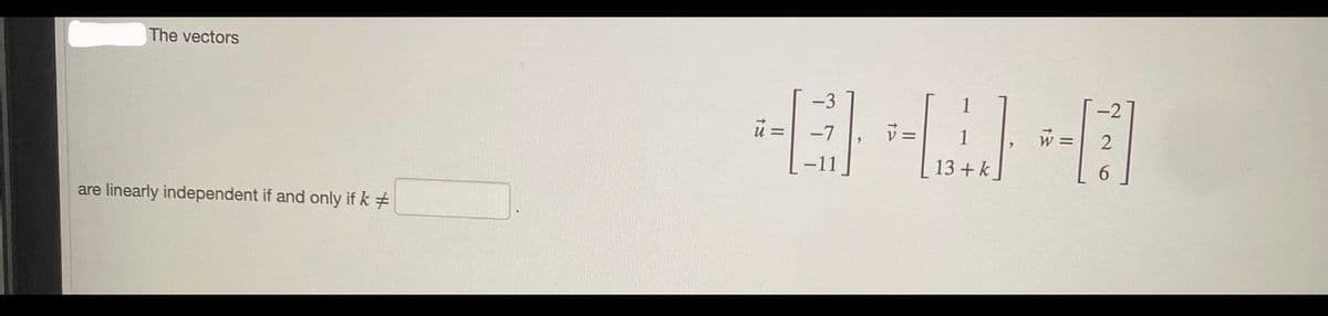 The vectors
are linearly independent if and only if k #
12
E
ง
CO
W
13+k
v=