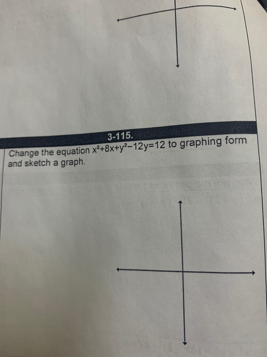 3-115.
Change the equation x²+8x+y²-12y=D12 to graphing form
and sketch a graph.
