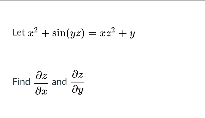 Let 22 + sin(yz) = xz? + y
dz
and
ду
dz
Find
