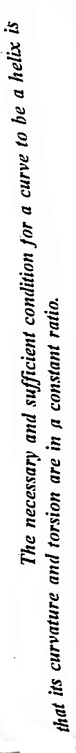 sufficient condition for a curve to be a helix is
The
necessary
and
that its curvature and torsion are in a constant ratio.