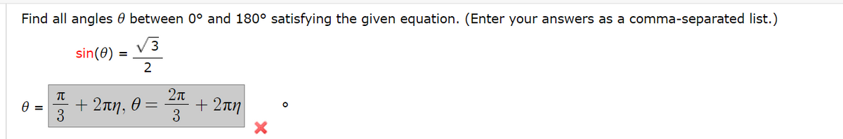 Find all angles 0 between 0° and 180° satisfying the given equation. (Enter your answers as a comma-separated list.)
V3
sin(8)
2
+ 2an, 0 =
3
2n
+ 2πη
3
