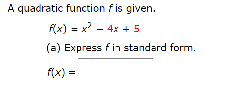 A quadratic function f is given.
f(x) = x2 - 4x + 5
(a) Express f in standard form.
f(x) =
%3D
