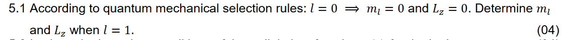 5.1 According to quantum mechanical selection rules: 1 = 0 ⇒ m₁ = 0 and L₂ = 0. Determine m₂
and L₂ when I = 1.
(04)