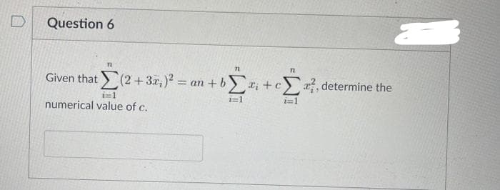 Ε
Given that Σ(2 + 3r) = an + b Σ+Σ, determine the
i=1
i=1
numerical value of c.
Question 6
i=1