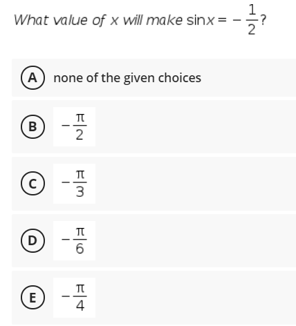 What value of x will make sinx =
A none of the given choices
B
2
3
(D
6
E
4
