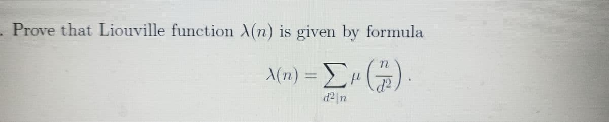 . Prove that Liouville function X(n) is given by formula
\(n) = E"()
d2 n
