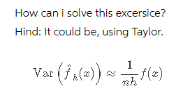 How can i solve this excersice?
Hind: It could be, using Taylor.
1
Var (fa(2) f(2)
