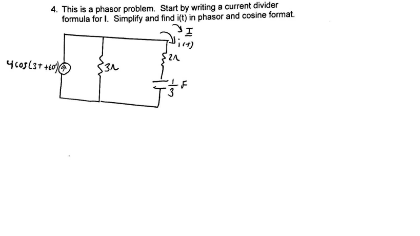 4. This is a phasor problem. Start by writing a current divider
formula for I. Simplify and find i(t) in phasor and cosine format.
4c05(3+ +60)
I
i(+)
-Im
·F