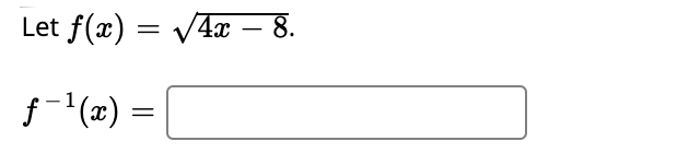 Let f(x) = V4 – 8.
-
f-'(x) =
