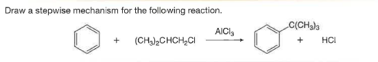 Draw a stepwise mechanism for the following reaction.
C(CHa)3
AICI,
(CH3)2CHCH,CI
HCI
