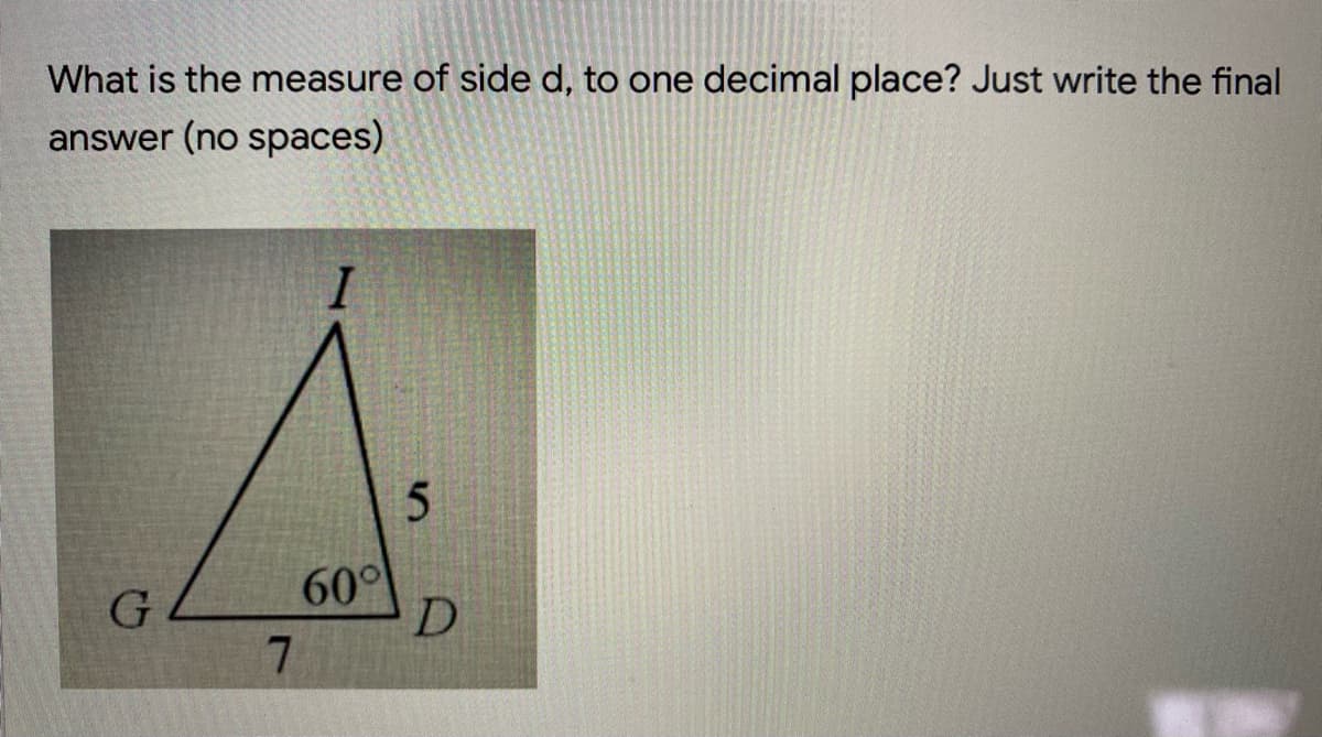 What is the measure of side d, to one decimal place? Just write the final
answer (no spaces)
60°
7.
