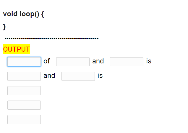 void loop() {
}
OUTPUT
of
and
is
and
is
