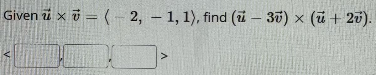 Given u x =(-2, -1, 1), find (u - 37) x (u + 20).
V