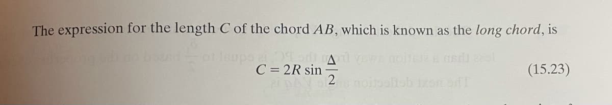 The expression for the length C of the chord AB, which is known as the long chord, is
C = 2R sin
(15.23)
s noitooliob tzon of 1
