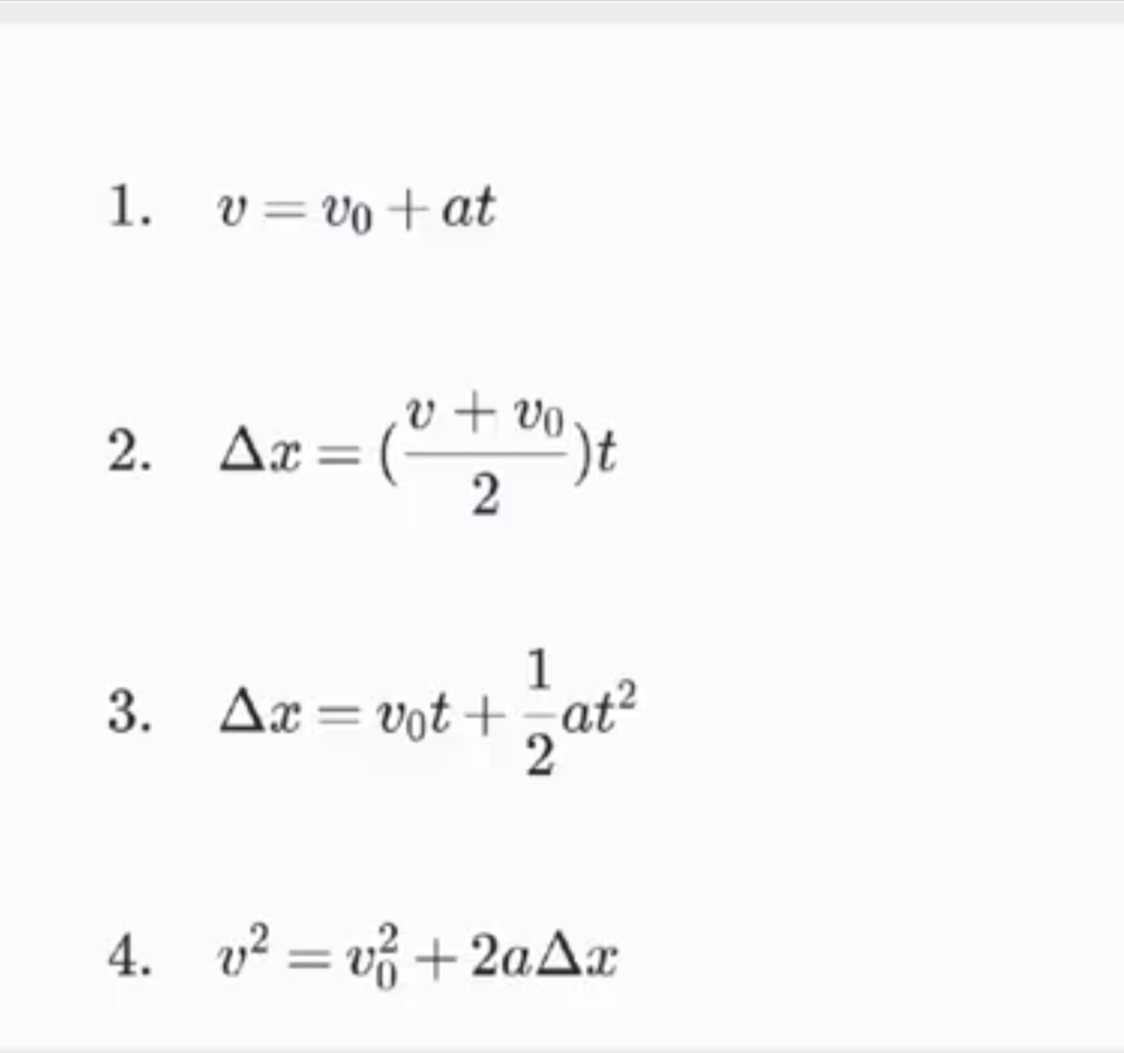 1. v=Vo+at
2. Δx=(
v + vo
)t
1
3. Δz= Uot +
,at?
4. v? = v3 +2aAx
%3D
