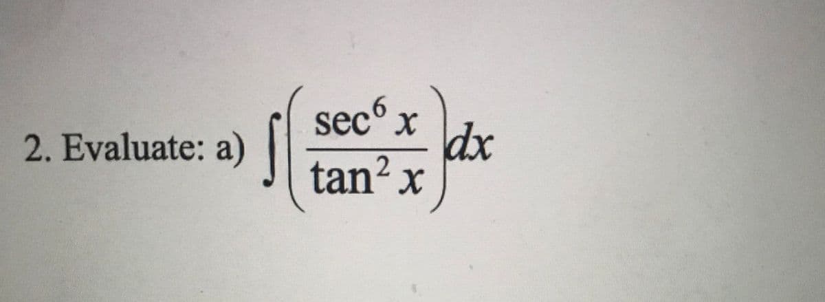 sec x
dx
tan? x
2. Evaluate: a)
