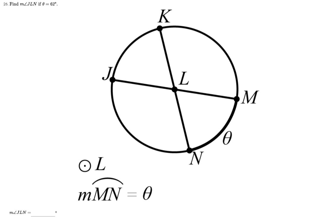 26. Find m2JLN if 0 = 62°.
K
M
O L
mMN = 0
MLJLN =
