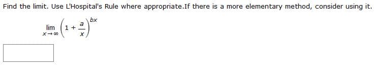 Find the limit. Use L'Hospital's Rule where appropriate.If there is a more elementary method, consider using it.
bx
a
1 +
lim
X- 00
