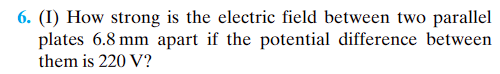 ### Problem 6
**Question**: How strong is the electric field between two parallel plates 6.8 mm apart if the potential difference between them is 220 V?

### Explanation
To find the strength of the electric field (E) between two parallel plates, we can use the formula:

\[ E = \frac{V}{d} \]

where:
- \( E \) is the electric field strength (measured in volts per meter, V/m),
- \( V \) is the potential difference between the plates (measured in volts, V),
- \( d \) is the separation between the plates (measured in meters, m).

Given:
- \( V = 220 \) V
- \( d = 6.8 \) mm = \( 6.8 \times 10^{-3} \) m

Substitute the given values into the formula:

\[ E = \frac{220 \text{ V}}{6.8 \times 10^{-3} \text{ m}} \]

Calculate the result:

\[ E = \frac{220}{0.0068} \text{ V/m} \]
\[ E \approx 32,353 \text{ V/m} \]

So, the strength of the electric field between the plates is approximately 32,353 volts per meter (V/m).