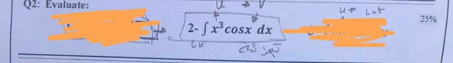 Q2: Evaluate:
uP Lut
25%
2- x cosx dx
